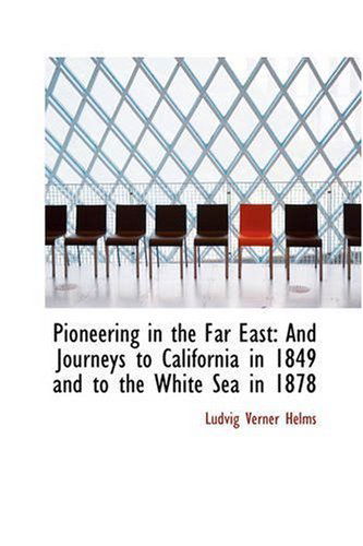 Cover for Ludvig Verner Helms · Pioneering in the Far East: and Journeys to California in 1849 and to the White Sea in 1878 (Paperback Book) (2008)