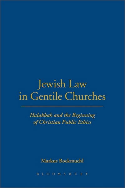 Cover for Bockmuehl, Professor Markus (University of Oxford, UK) · Jewish Law in Gentile Churches: Halakhah and the Beginning of Christian Public Ethics (Inbunden Bok) (2000)