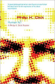 Human Is?: A Philip K. Dick Reader - Gollancz S.F. - Philip K Dick - Livros - Orion Publishing Co - 9780575080348 - 8 de março de 2007