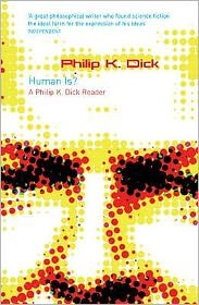 Cover for Philip K Dick · Human Is?: A Philip K. Dick Reader - Gollancz S.F. (Paperback Book) (2007)