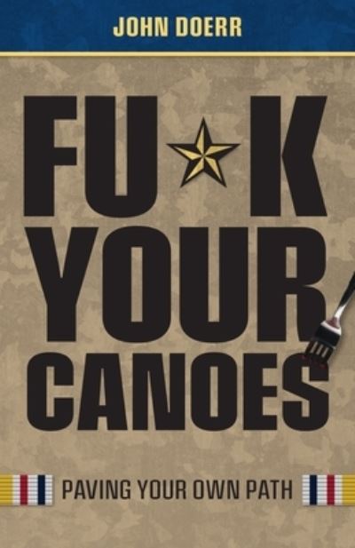Fu*k Your Canoes: Paving Your Own Path - John Doerr - Books - John Doerr - 9780578922348 - May 28, 2021