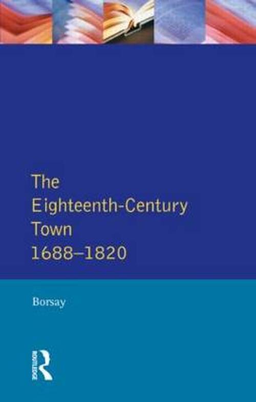 Cover for Borsay, Peter (Aberystwyth University, UK) · The Eighteenth-Century Town: A Reader in English Urban History 1688-1820 - Readers In English Urban History (Paperback Book) (1990)