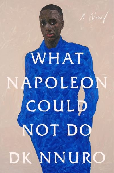 Cover for DK Nnuro · What Napoleon Could Not Do: A Novel (Hardcover Book) (2023)