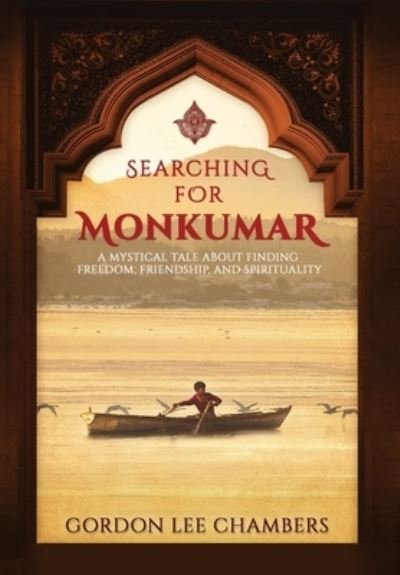 Cover for Gordon Lee Chambers · Searching For Monkumar: A Mystical Tale About Finding Freedom, Friendship, and Spirituality (Gebundenes Buch) (2019)