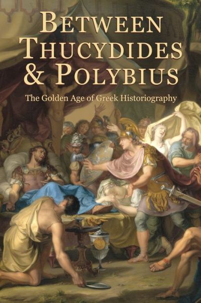 Cover for Giovanni Parmeggiani · Between Thucydides and Polybius: The Golden Age of Greek Historiography - Hellenic Studies Series (Paperback Book) (2014)