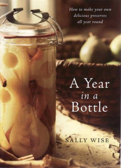 Cover for Sally Wise · A Year in a Bottle: Preserving and Conserving Fruit and Vegetables Throughout the Year (Paperback Book) (2015)