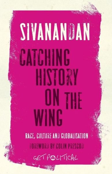 Cover for A. Sivanandan · Catching History on the Wing: Race, Culture and Globalisation - Get Political (Paperback Bog) (2008)
