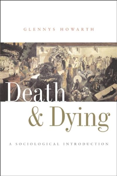 Cover for Howarth, Glennys (University of Bath) · Death and Dying: A Sociological Introduction (Taschenbuch) (2006)
