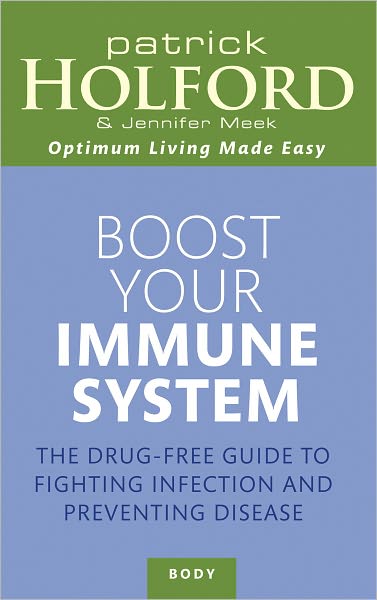 Boost Your Immune System: The drug-free guide to fighting infection and preventing disease - Patrick Holford - Książki - Little, Brown Book Group - 9780749953348 - 5 sierpnia 2010