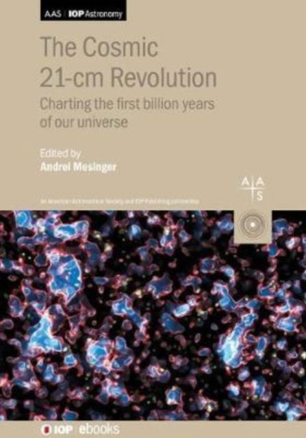 The Cosmic 21-cm Revolution: Charting the first billion years of our universe - AAS-IOP Astronomy - Professor Andrei Mesinger - Books - Institute of Physics Publishing - 9780750322348 - December 23, 2019
