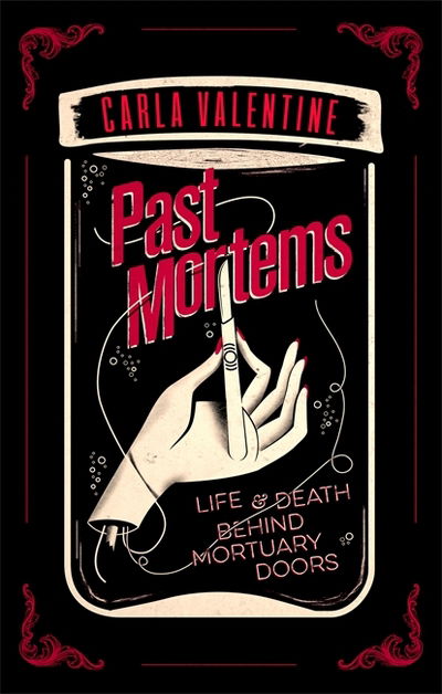 Past Mortems: Life and death behind mortuary doors - Carla Valentine - Books - Little, Brown Book Group - 9780751565348 - March 15, 2018