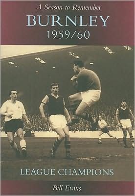A Season to Remember: Burnley 1959/60 - Bill Evans - Boeken - The History Press Ltd - 9780752427348 - 1 november 2002