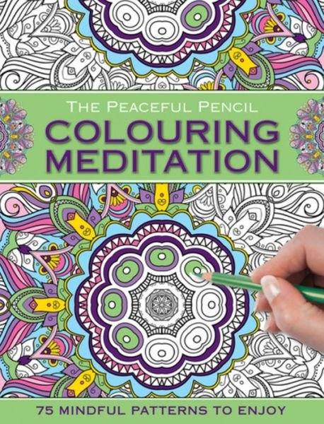 Cover for Peony Press · The Peaceful Pencil: Colouring Meditation: 75 Mindful Patterns to Enjoy (Paperback Book) (2016)
