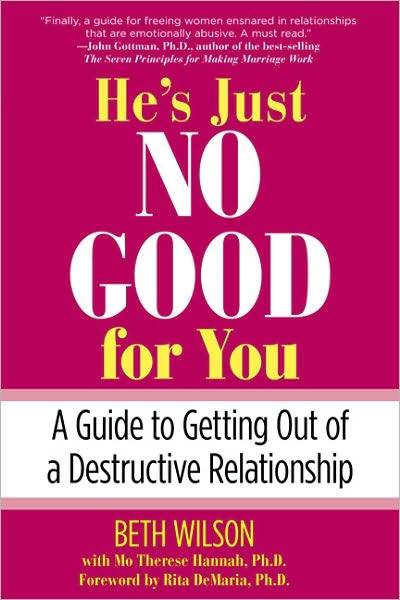 Cover for Beth Wilson · He's Just No Good for You: A Guide To Getting Out Of A Destructive Relationship (Paperback Book) (2008)