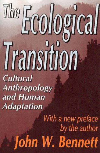 The Ecological Transition: Cultural Anthropology and Human Adaptation - John W. Bennett - Kirjat - Taylor & Francis Inc - 9780765805348 - sunnuntai 31. elokuuta 2003