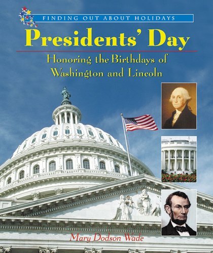 Cover for Mary Dodson Wade · Presidents' Day: Honoring the Birthdays of Washington and Lincoln (Finding out About Holidays) (Inbunden Bok) (2004)