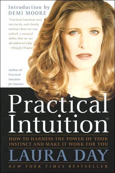 Practical Intuition: How to Harness the Power of Your Instinct and Make It Work for You - Laura Day - Books - Random House USA Inc - 9780767900348 - September 29, 1997