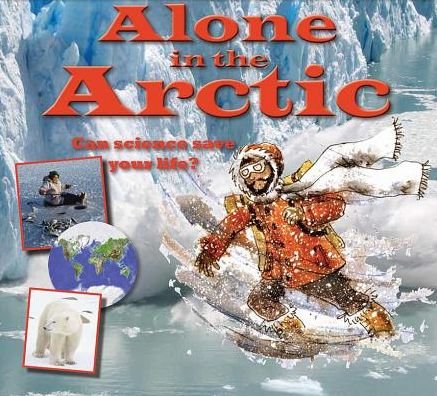 Alone in the Arctic - Science to the Rescue - Gerry Bailey - Livros - Crabtree Publishing Co,US - 9780778704348 - 6 de maio de 2014