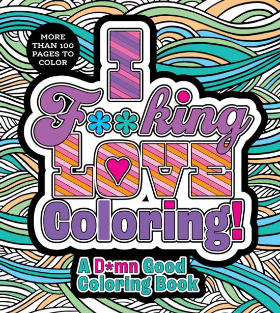 Cover for Editors of Chartwell Books · I F**king Love Coloring!: A D*mn Good Coloring Book - More Than 100 Pages to Color - Chartwell Coloring Books (Taschenbuch) (2024)