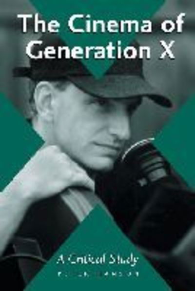 Cover for Peter Hanson · The Cinema of Generation X: A Critical Study of Films and Directors (Taschenbuch) (2002)