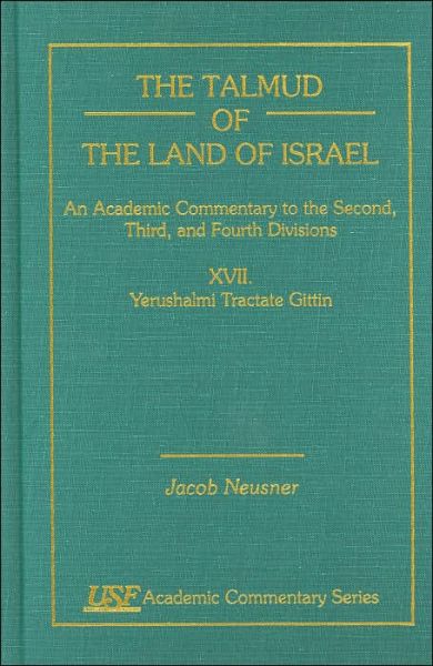 Cover for Jacob Neusner · The Talmud of the Land of Israel, An Academic Commentary: XVII. Yerushalmi Tractate Gittin - Academic Commentary (Hardcover Book) (1999)