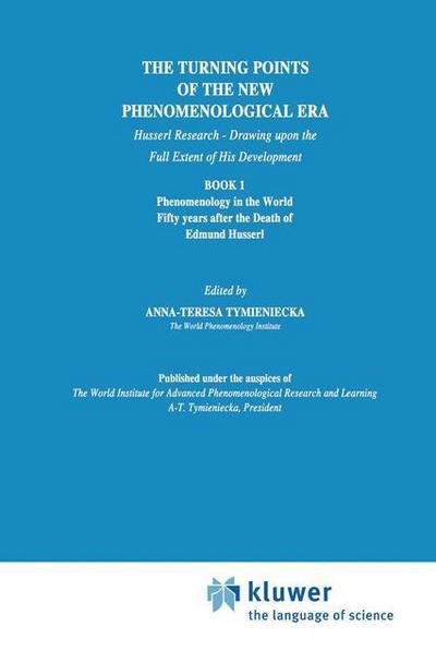 Cover for Anna-teresa Tymieniecka · The Turning Points of the New Phenomenological Era: Husserl Research - Drawing upon the Full Extent of His Development Book 1 Phenomenology in the World Fifty Years after the Death of Edmund Husserl - Analecta Husserliana (Inbunden Bok) [1991 edition] (1991)
