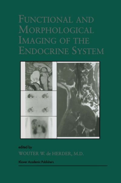 Functional and Morphological Imaging of the Endocrine System - Endocrine Updates - Wouter W De Herder - Books - Kluwer Academic Publishers - 9780792379348 - September 30, 2000