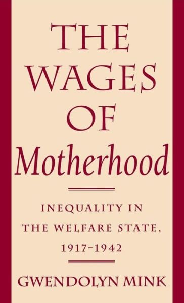 Cover for Gwendolyn Mink · The Wages of Motherhood: Inequality in the Welfare State, 1917–1942 (Hardcover bog) (1995)