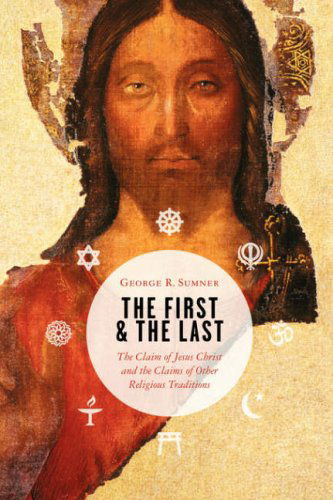 Cover for Mr. George R. Sumner · The First and the Last: the Claim of Jesus Christ and the Claims of Other Religious Traditions (Paperback Book) (2007)