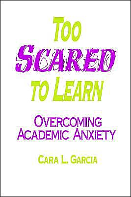 Cover for Cara L. Garcia · Too Scared to Learn: Overcoming Academic Anxiety (Paperback Book) (1998)