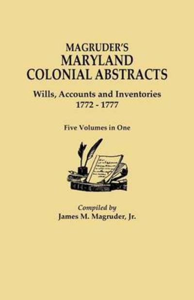 Cover for Jr James M Magruder · Magruder's Maryland Colonial Abstracts. Wills, Accounts and Inventories, 1772-1777. Five Volumes in One (Taschenbuch) (2013)