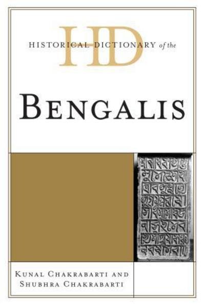 Cover for Kunal Chakrabarti · Historical Dictionary of the Bengalis - Historical Dictionaries of Peoples and Cultures (Hardcover Book) (2013)