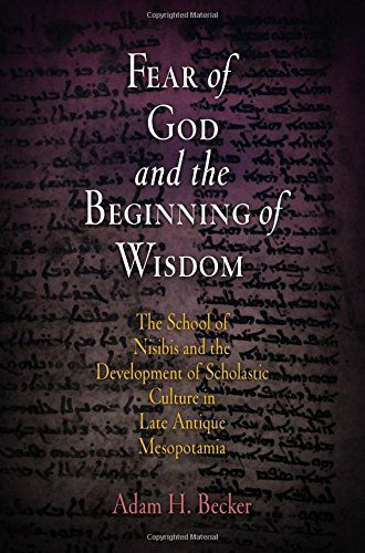 Cover for Adam H. Becker · Fear of God and the Beginning of Wisdom: The School of Nisibis and the Development of Scholastic Culture in Late Antique Mesopotamia - Divinations: Rereading Late Ancient Religion (Hardcover Book) (2006)