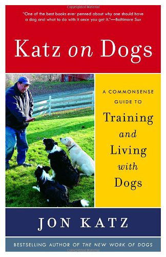 Cover for Jon Katz · Katz on Dogs: A Commonsense Guide to Training and Living with Dogs (Paperback Book) [English Language edition] (2006)