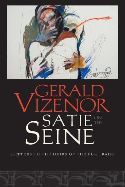 Cover for Gerald Vizenor · Satie on the Seine: Letters to the Heirs of the Fur Trade (Paperback Book) (2021)