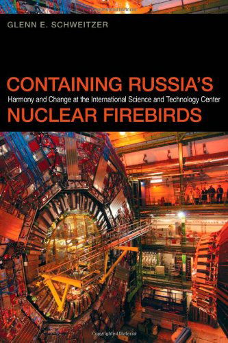Containing Russia's Nuclear Firebirds: Harmony and Change at the International Science and Technology Center - Studies in Security and International Affairs - Glenn E. Schweitzer - Books - University of Georgia Press - 9780820344348 - 2013