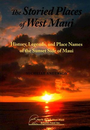 Cover for Michelle Anderson · The Storied Places of West Maui: History, Legends, and Place Names of the Sunset Side of Maui (Paperback Book) (2016)