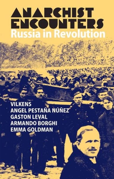 Anarchist Encounters: Russia in Revolution - Emma Goldman - Bøker - The Merlin Press Ltd - 9780850367348 - 25. oktober 2017