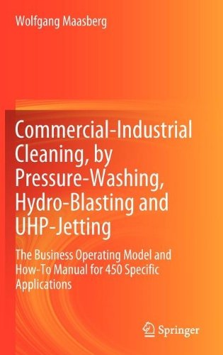 Cover for Wolfgang Maasberg · Commercial-Industrial Cleaning, by Pressure-Washing, Hydro-Blasting and UHP-Jetting: The Business Operating Model and How-To Manual for 450 Specific Applications (Inbunden Bok) (2012)