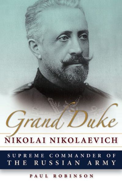 Cover for Paul Robinson · Grand Duke Nikolai Nikolaevich: Supreme Commander of the Russian Army - NIU Series in Slavic, East European, and Eurasian Studies (Paperback Book) (2016)