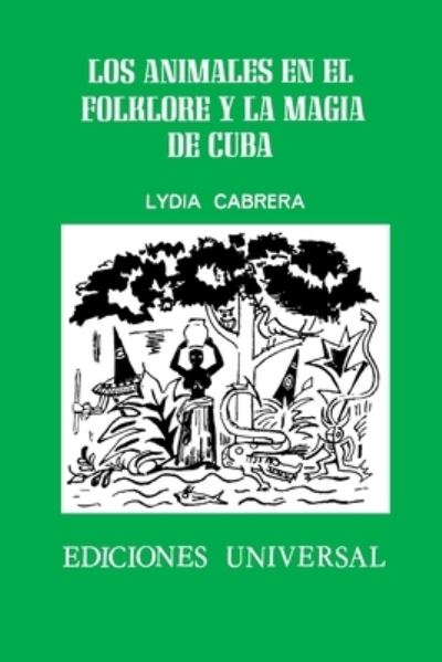 Los animales en el folklore y la magia de Cuba - Lydia Cabrera - Books - Ediciones Universal - 9780897294348 - December 3, 2020