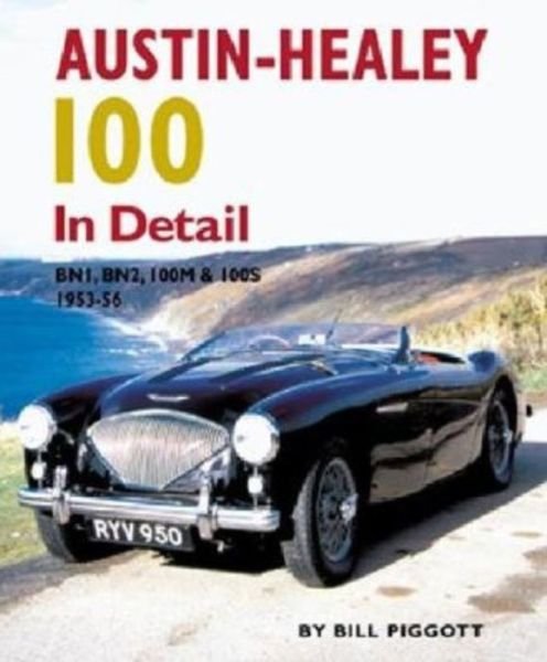 Cover for Bill Piggott · Austin Healey 100 In Detail: BN1,BN2,100M and 100S,1953-56 (Gebundenes Buch) (2005)