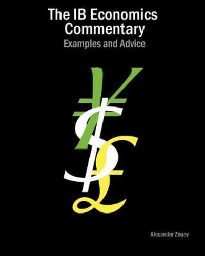 The IB Economics Commentary: Examples and Advice - Alexander Zouev - Books - Zouev Publishing - 9780956087348 - December 5, 2012