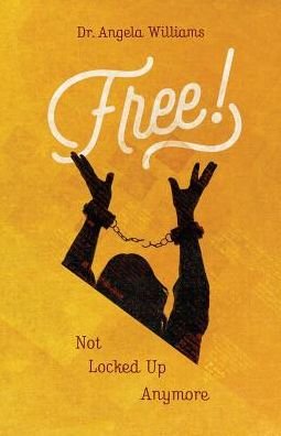 Cover for Angela Williams · Free: Not Locked Up Anymore (Pocketbok) (2015)