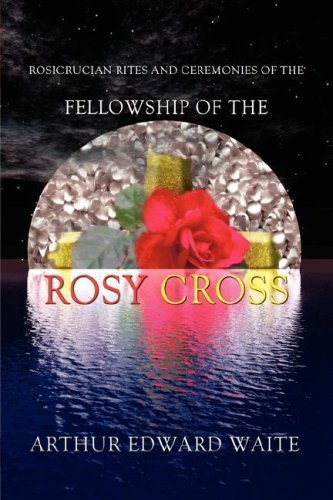Cover for Arthur Edward Waite · Rosicrucian Rites and Ceremonies of the Fellowship of the Rosy Cross by Founder of the Holy Order of the Golden Dawn Arthur Edward Waite (Hardcover Book) (2008)