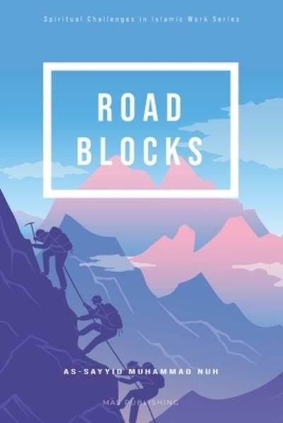 Roadblocks: Spiritual Challenges in Islamic Work - As-Sayyid Muhammad Nuh - Bøger - Mas Publishing - 9780979211348 - 27. august 2021