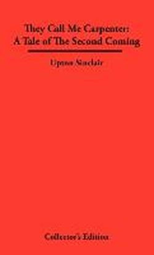 They Call Me Carpenter: A Tale of The Second Coming - Sinclair, Upton, - Books - Frederick Ellis - 9780979336348 - March 1, 2007