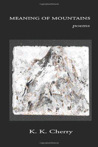 Cover for K. K. Cherry · Meaning of Mountains: Poems (Paperback Book) (2011)