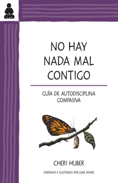 Cover for Cheri Huber · No hay nada mal contigo: Guia de autodisciplina compasiva (Paperback Book) (2018)