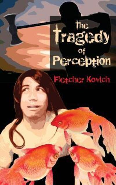 Cover for Fletcher Kovich · The Tragedy of Perception (Taschenbuch) (2016)